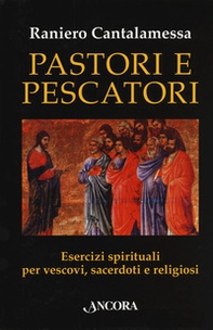 Pastori e pescatori. Esercizi spirituali per vescovi, sacerdoti e religiosi - Librerie.coop