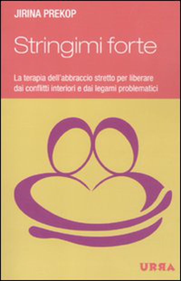 Stringimi forte. La terapia dell'abbraccio stretto per liberare dai conflitti interiori e dai legami problematici - Librerie.coop Stringimi forte. La terapia dell'abbraccio stretto per liberare dai conflitti interiori e dai legami problematici - Librerie.coop