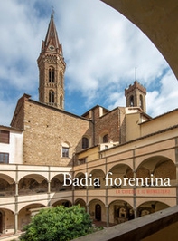 Badia fiorentina. La chiesa e il monastero - Librerie.coop