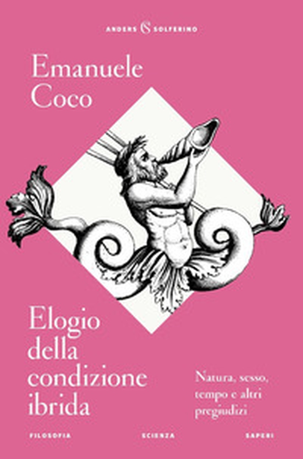 Elogio della condizione ibrida. Natura, sesso, tempo e altri pregiudizi - Librerie.coop Elogio della condizione ibrida. Natura, sesso, tempo e altri pregiudizi - Librerie.coop