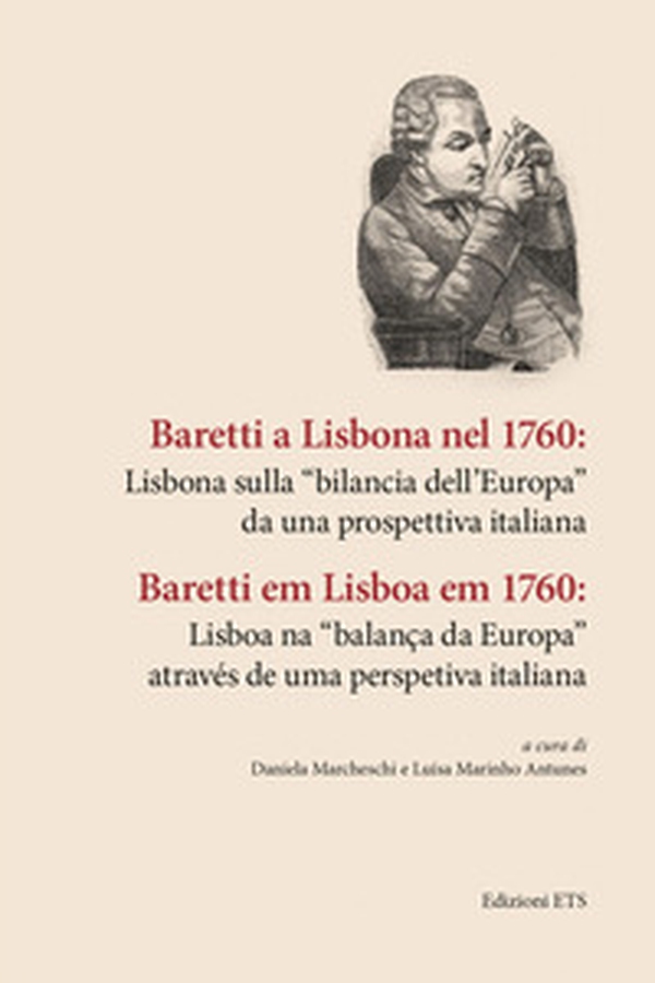 Baretti a Lisbona nel 1760: Lisbona sulla «bilancia dell'Europa» da una prospettiva italiana - Librerie.coop Baretti a Lisbona nel 1760: Lisbona sulla «bilancia dell'Europa» da una prospettiva italiana - Librerie.coop