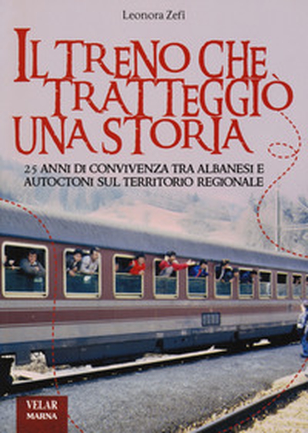 Il treno che tratteggiò una storia. 25 anni di convivenza tra albanesi e autoctoni sul territorio regionale - Librerie.coop Il treno che tratteggiò una storia. 25 anni di convivenza tra albanesi e autoctoni sul territorio regionale - Librerie.coop