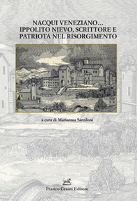 Nacqui veneziano... Ippolito Nievo, scrittore e patriota nel Risorgimento - Librerie.coop