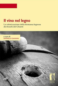 Il vino nel legno. La valorizzazione della biomassa legnosa dei boschi del Chianti - Librerie.coop