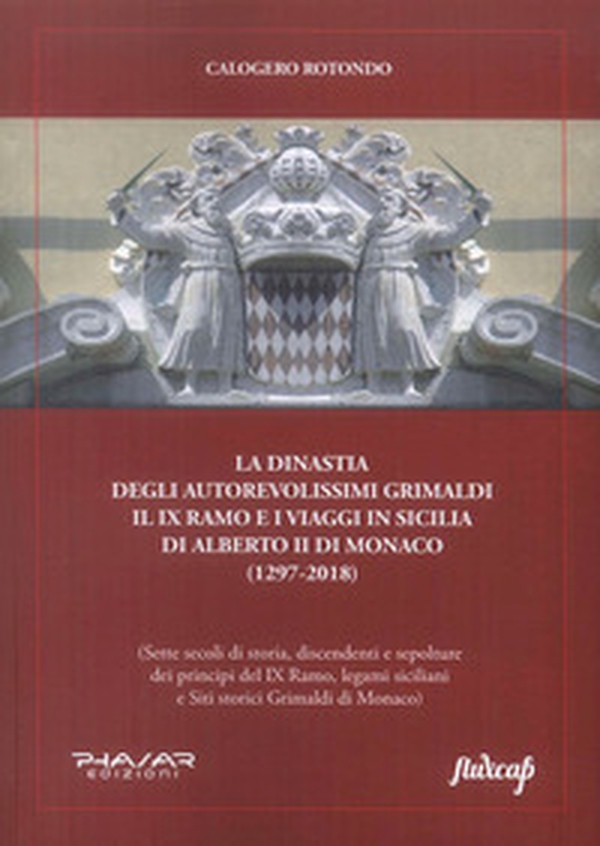 La dinastia degli autorevolissimi Grimaldi. Il IX ramo e i viaggi in Sicilia di Alberto II di Monaco (1297-2018) - Librerie.coop La dinastia degli autorevolissimi Grimaldi. Il IX ramo e i viaggi in Sicilia di Alberto II di Monaco (1297-2018) - Librerie.coop