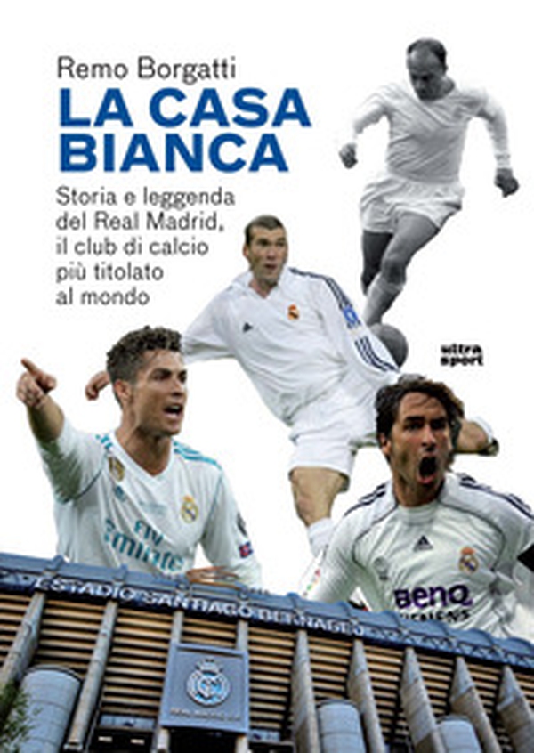 La casa bianca. Storia e leggenda del Real Madrid, il club di calcio più titolato al mondo - Librerie.coop La casa bianca. Storia e leggenda del Real Madrid, il club di calcio più titolato al mondo - Librerie.coop