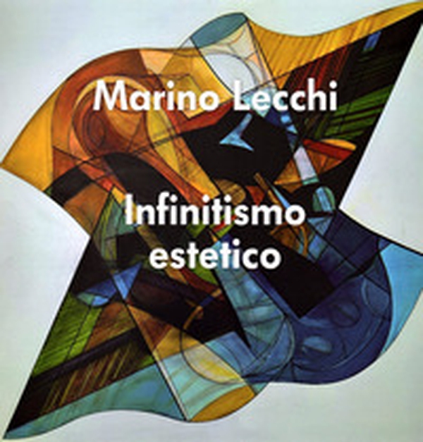 Infinitismo estetico. Marino Lecchi - Librerie.coop Infinitismo estetico. Marino Lecchi - Librerie.coop