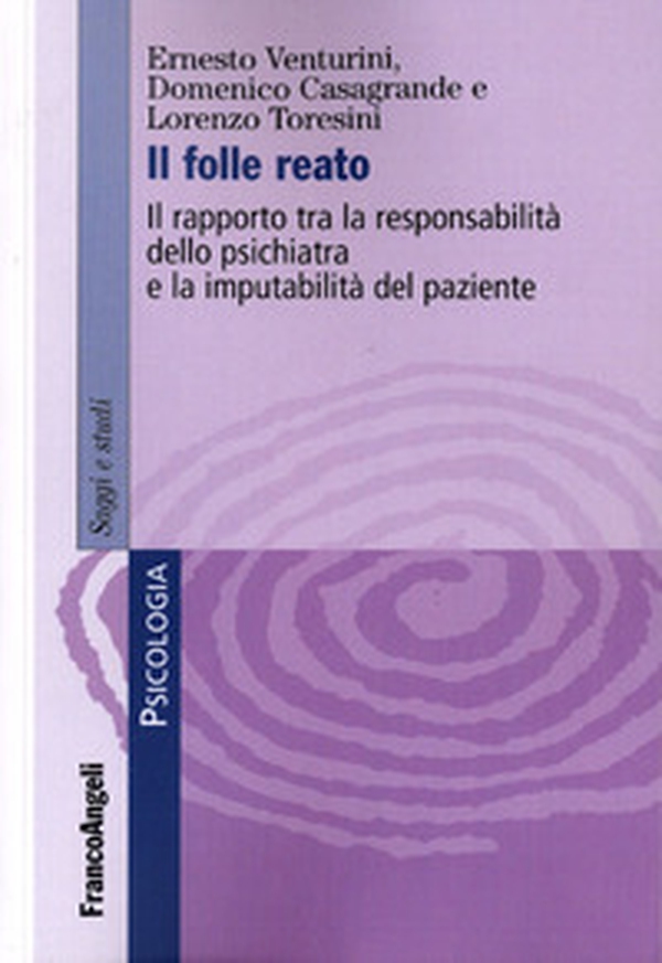 Il folle reato. Il rapporto tra la responsabilità dello psichiatra e la imputabilità del paziente - Librerie.coop Il folle reato. Il rapporto tra la responsabilità dello psichiatra e la imputabilità del paziente - Librerie.coop