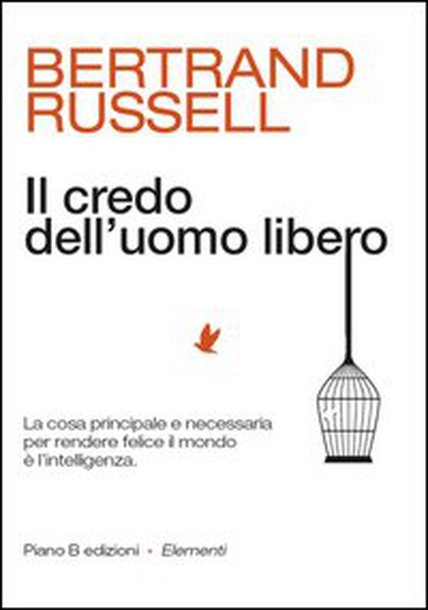 Il credo dell'uomo libero. La cosa principale e necessaria per rendere felice il mondo è l'intelligenza - Librerie.coop Il credo dell'uomo libero. La cosa principale e necessaria per rendere felice il mondo è l'intelligenza - Librerie.coop