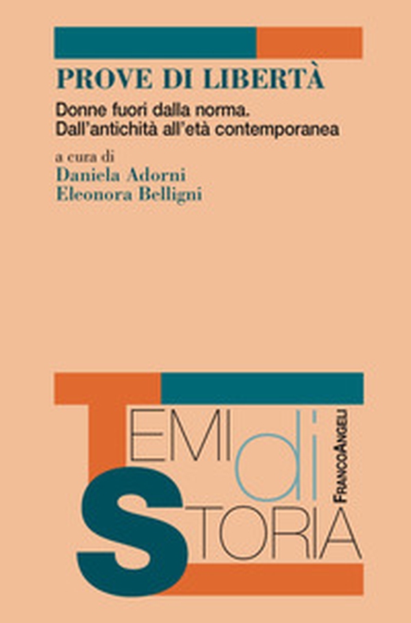 Prove di libertà. Donne fuori dalla norma. Dall'antichità all'età contemporanea - Librerie.coop Prove di libertà. Donne fuori dalla norma. Dall'antichità all'età contemporanea - Librerie.coop