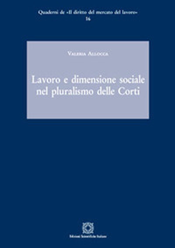 Lavoro e dimensione sociale nel pluralismo delle Corti - Librerie.coop Lavoro e dimensione sociale nel pluralismo delle Corti - Librerie.coop