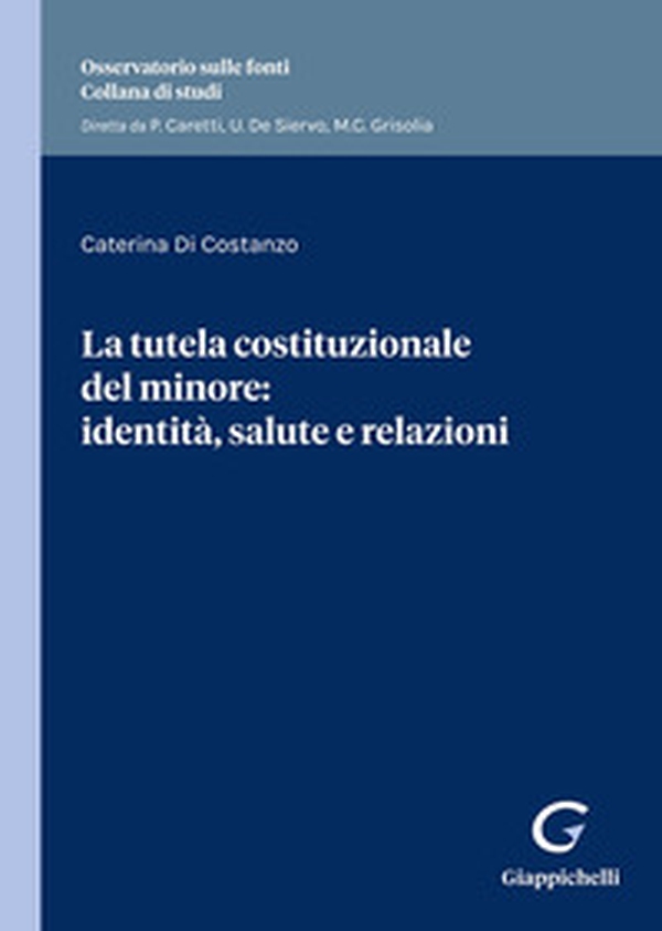 La tutela costituzionale del minore: identità, salute e relazioni. Identità e salute nella prospettiva relazionale - Librerie.coop La tutela costituzionale del minore: identità, salute e relazioni. Identità e salute nella prospettiva relazionale - Librerie.coop