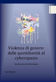 Violenza di genere: dalla quotidianità al cyberspazio. Analisi psicocriminologica - Librerie.coop
