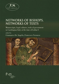 Networks of bishops, networks of texts. Manuscripts, legal cultures, tools of government in Carolingian Italy at the time of Lothar I - Librerie.coop