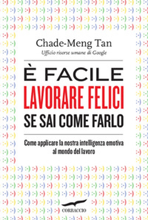 È facile lavorare felici se sai come farlo. Come applicare la nostra intelligenza emotiva al mondo del lavoro - Librerie.coop È facile lavorare felici se sai come farlo. Come applicare la nostra intelligenza emotiva al mondo del lavoro - Librerie.coop
