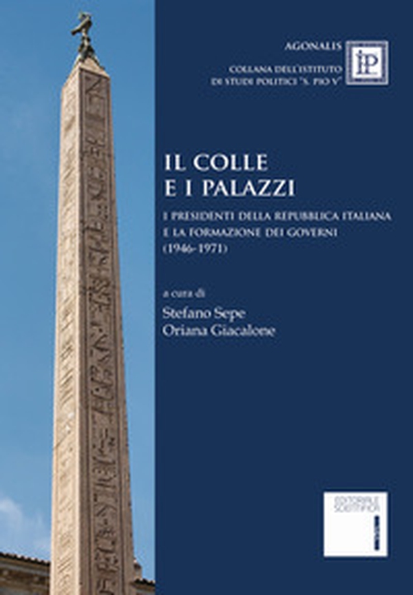 Il colle e i palazzi. Il presidente della Repubblica italiana e la formazione dei governi (1946-1971) - Librerie.coop Il colle e i palazzi. Il presidente della Repubblica italiana e la formazione dei governi (1946-1971) - Librerie.coop