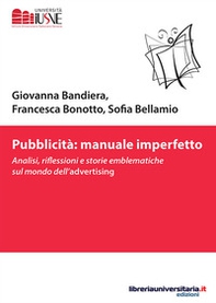 Pubblicità: manuale imperfetto. Analisi, riflessioni e storie emblematiche sul mondo dell'advertising - Librerie.coop