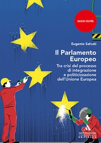 Il parlamento Europeo. Tra crisi del processo di integrazione e politicizzazione dell'Unione Europea - Librerie.coop
