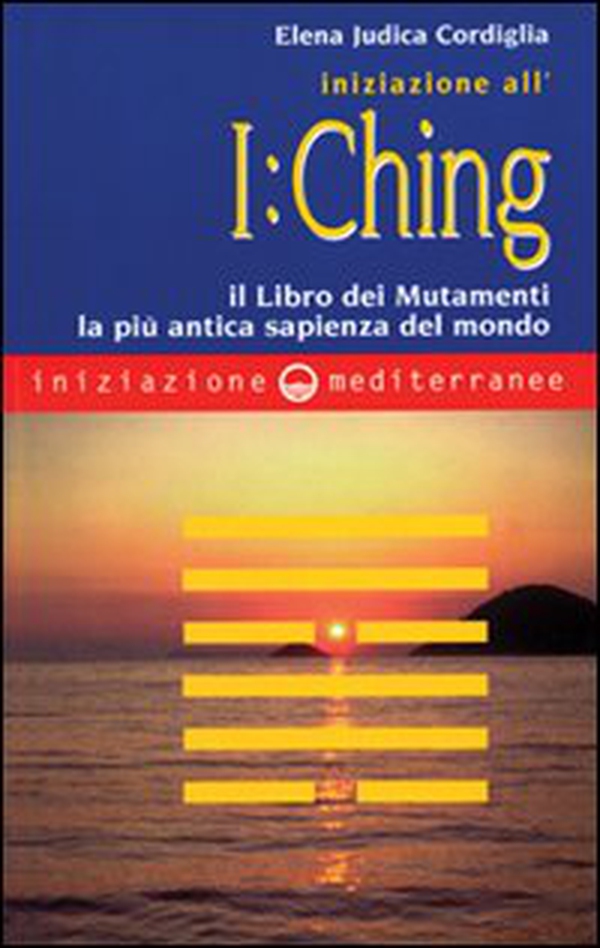 Iniziazione all'I Ching. Il libro dei mutamenti. La più antica sapienza del mondo - Librerie.coop Iniziazione all'I Ching. Il libro dei mutamenti. La più antica sapienza del mondo - Librerie.coop