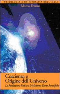 Coscienza e origine dell'Universo. La rivelazione vedica e le moderne scoperte scientifiche - Librerie.coop