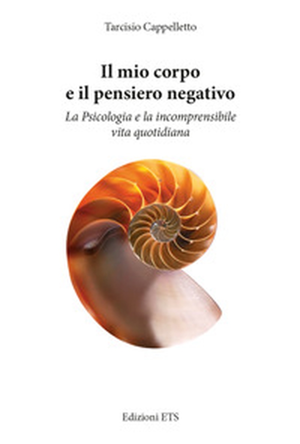 Il mio corpo e il pensiero negativo. La psicologia e la incomprensibile vita quotidiana - Librerie.coop Il mio corpo e il pensiero negativo. La psicologia e la incomprensibile vita quotidiana - Librerie.coop