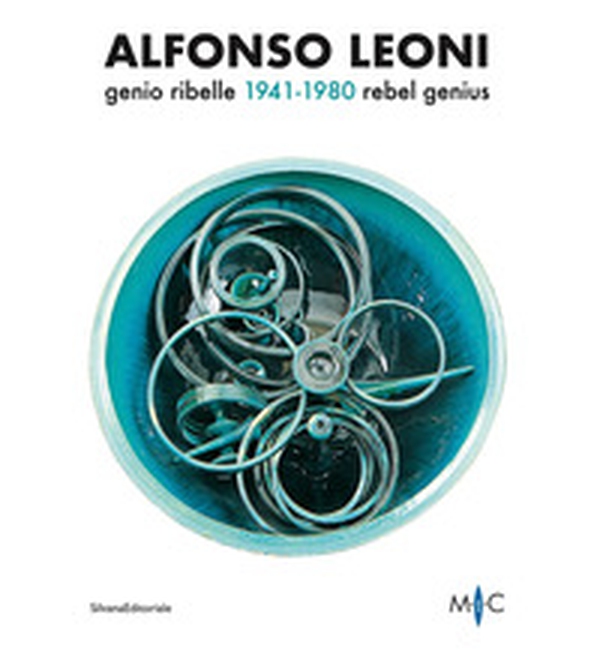 Alfonso Leoni. Genio ribelle. 1941-1980. Ediz. italiana e inglese - Librerie.coop Alfonso Leoni. Genio ribelle. 1941-1980. Ediz. italiana e inglese - Librerie.coop