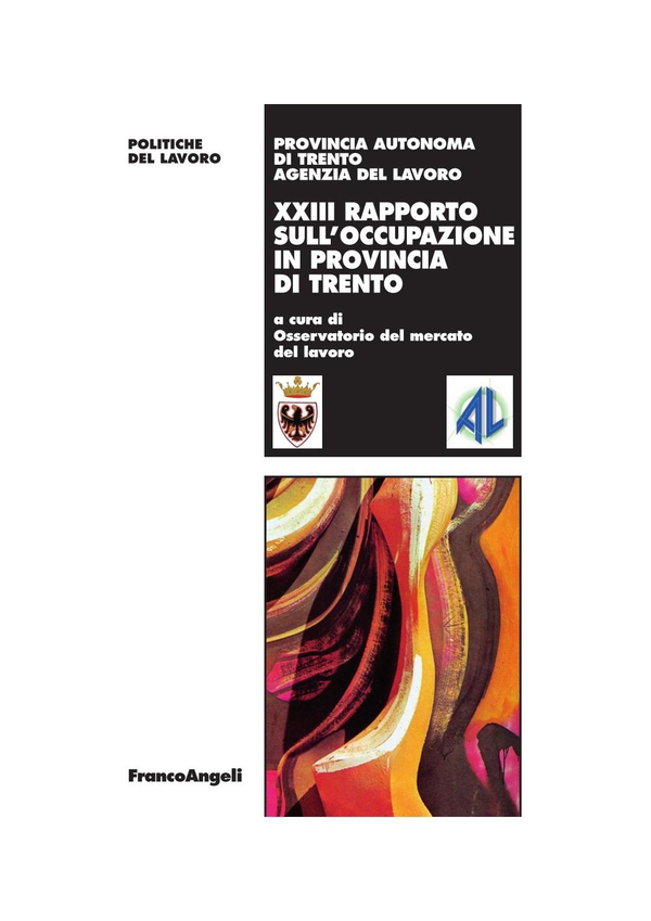 XXIII Rapporto sull'occupazione in Provincia di Trento - Librerie.coop XXIII Rapporto sull'occupazione in Provincia di Trento - Librerie.coop