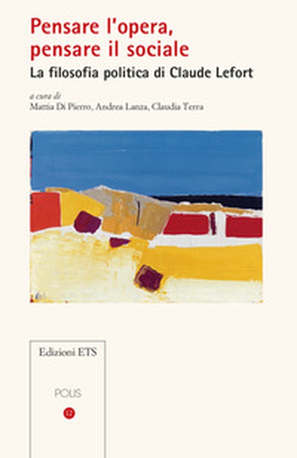Pensare l'opera, pensare il sociale. La filosofia politica di Claude Lefort - Librerie.coop Pensare l'opera, pensare il sociale. La filosofia politica di Claude Lefort - Librerie.coop