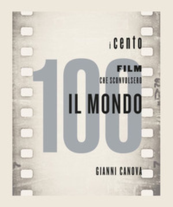 I 100 film che sconvolsero il mondo - Librerie.coop I 100 film che sconvolsero il mondo - Librerie.coop