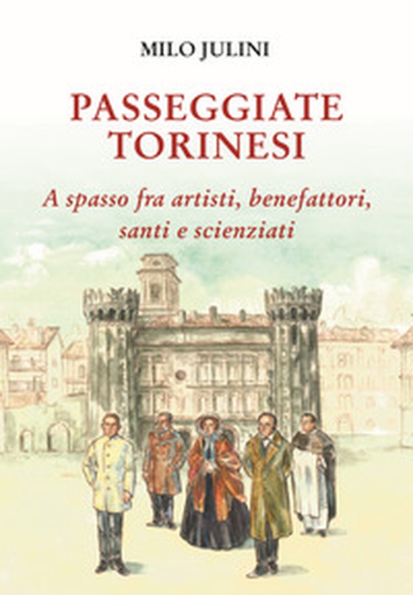 Passeggiate torinesi. A spasso fra artisti, benefattori, santi e scienziati - Librerie.coop Passeggiate torinesi. A spasso fra artisti, benefattori, santi e scienziati - Librerie.coop