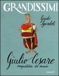 Giulio Cesare, conquistatore del mondo - Librerie.coop