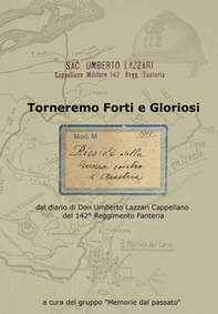 Torneremo forti e gloriosi. dal diario di Don Umberto Lazzari Cappellano del 142° reggimento fanteria - Librerie.coop