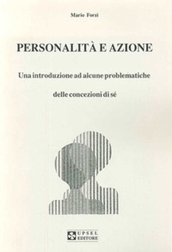 Personalità e azione. Una introduzione ad alcune problematiche delle concezioni di sé - Librerie.coop Personalità e azione. Una introduzione ad alcune problematiche delle concezioni di sé - Librerie.coop