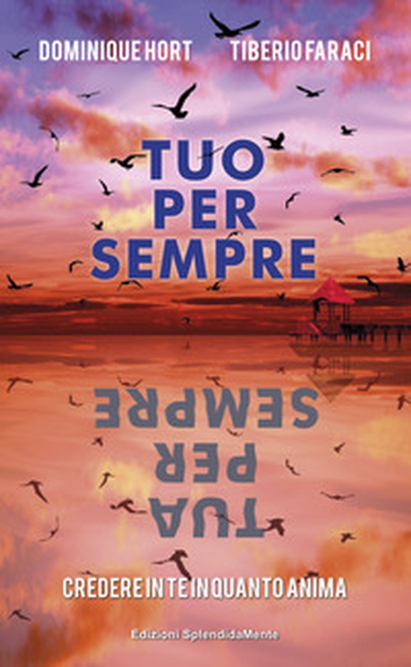 Tuo per sempre tua per sempre. Credere in te in quanto anima - Librerie.coop Tuo per sempre tua per sempre. Credere in te in quanto anima - Librerie.coop