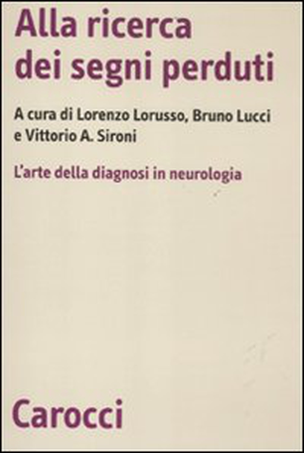 Alla ricerca dei segni perduti. La diagnosi in neurologia - Librerie.coop Alla ricerca dei segni perduti. La diagnosi in neurologia - Librerie.coop