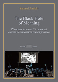The Black Hole of meaning. Ri-mettere in scena il trauma nel cinema documentario contemporaneo - Librerie.coop