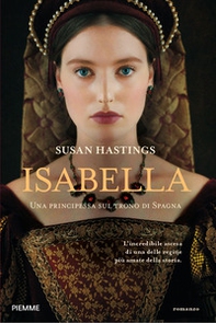 Isabella. Una principessa sul trono di Spagna - Librerie.coop