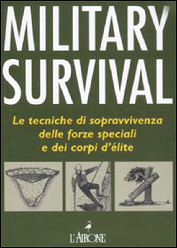 Military survival. Le tecniche di sopravvivenza delle forze speciali e dei corpi d'élite - Librerie.coop Military survival. Le tecniche di sopravvivenza delle forze speciali e dei corpi d'élite - Librerie.coop