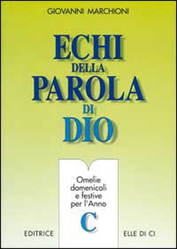Echi della parola di Dio. Omelie domenicali e festive per l'anno C - Librerie.coop Echi della parola di Dio. Omelie domenicali e festive per l'anno C - Librerie.coop