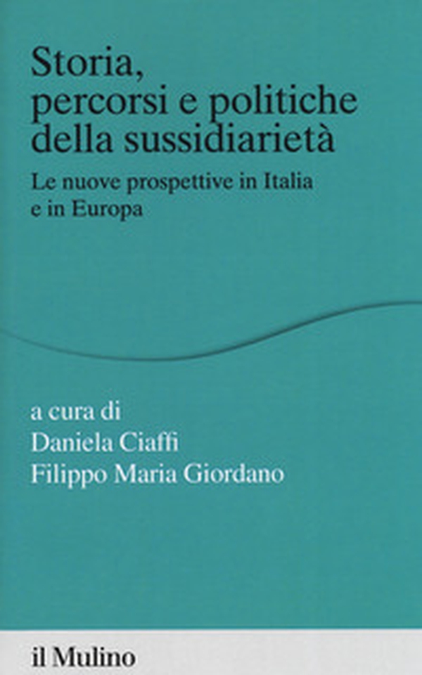 Storia percorsi e politiche della sussidiarietà. Le nuove prospettive in Italia e in Europa - Librerie.coop Storia percorsi e politiche della sussidiarietà. Le nuove prospettive in Italia e in Europa - Librerie.coop