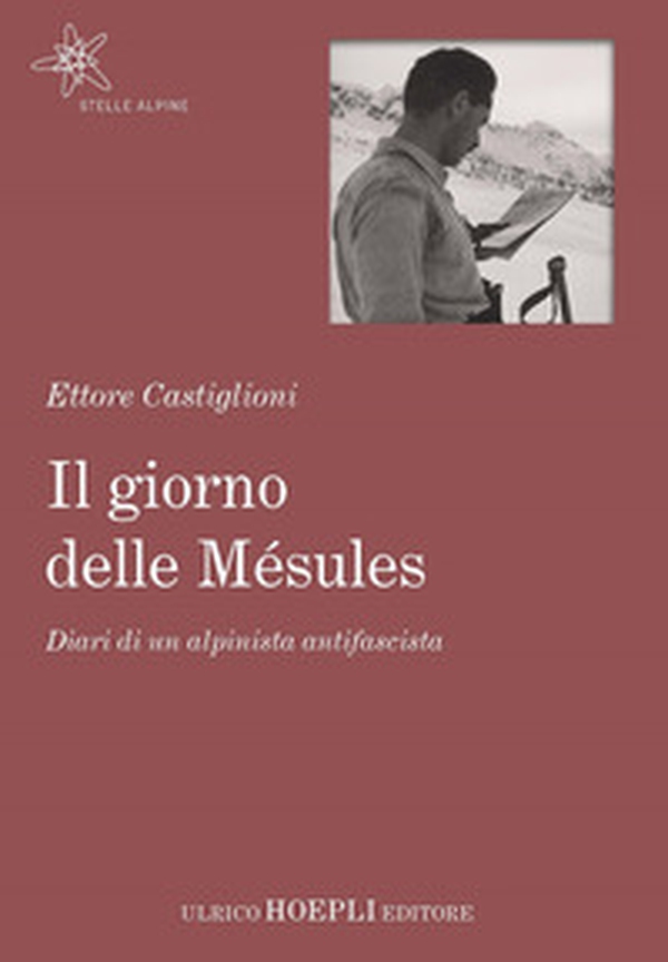 Il giorno delle Mésules. Diari di un alpinista antifascista - Librerie.coop Il giorno delle Mésules. Diari di un alpinista antifascista - Librerie.coop