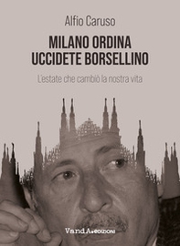 Milano ordina uccidete Borsellino. L'estate che cambiò la nostra vita - Librerie.coop