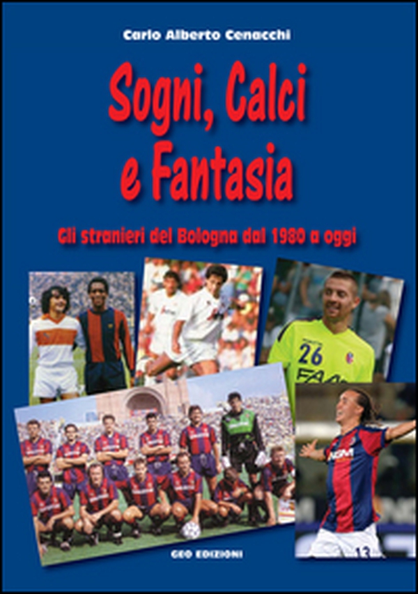 Sogni, calci e fantasia. Gli stranieri del Bologna dal 1980 a oggi - Librerie.coop Sogni, calci e fantasia. Gli stranieri del Bologna dal 1980 a oggi - Librerie.coop