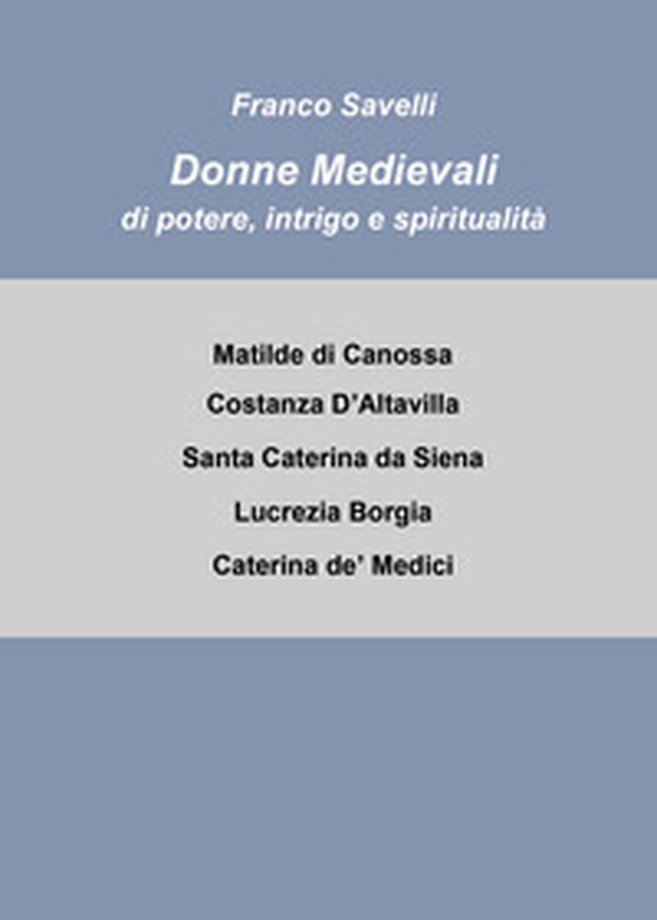 Donne medievali di potere, intrigo e spiritualità - Librerie.coop Donne medievali di potere, intrigo e spiritualità - Librerie.coop