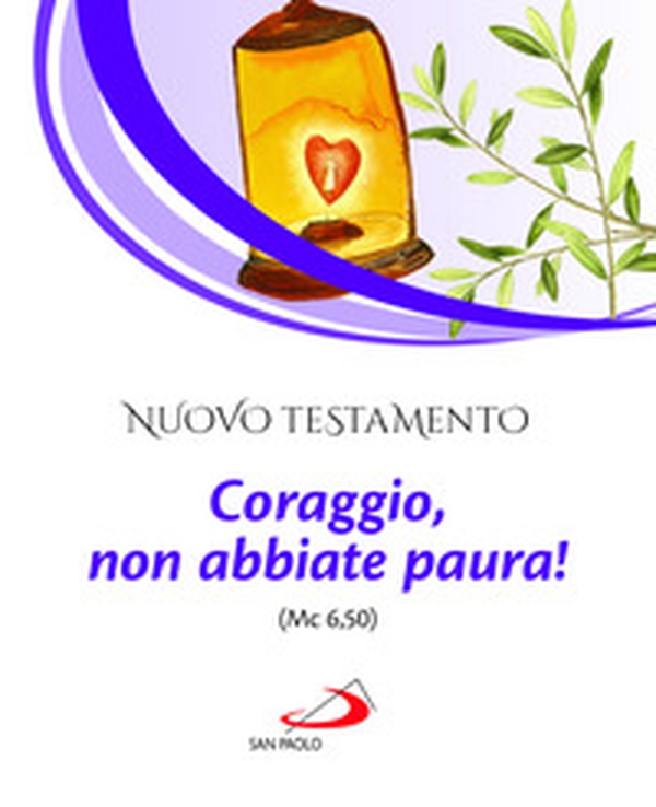 Nuovo Testamento. Coraggio, non abbiate paura! (Mc 6,50) - Librerie.coop Nuovo Testamento. Coraggio, non abbiate paura! (Mc 6,50) - Librerie.coop