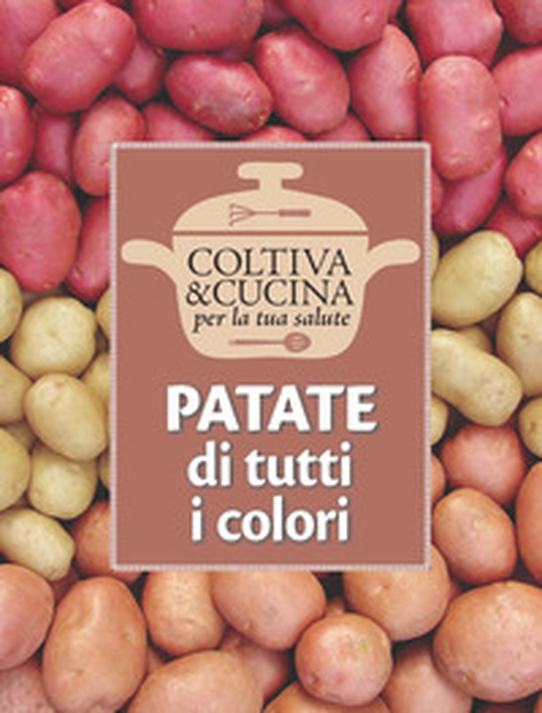 Patate di tutti i colori - Librerie.coop Patate di tutti i colori - Librerie.coop