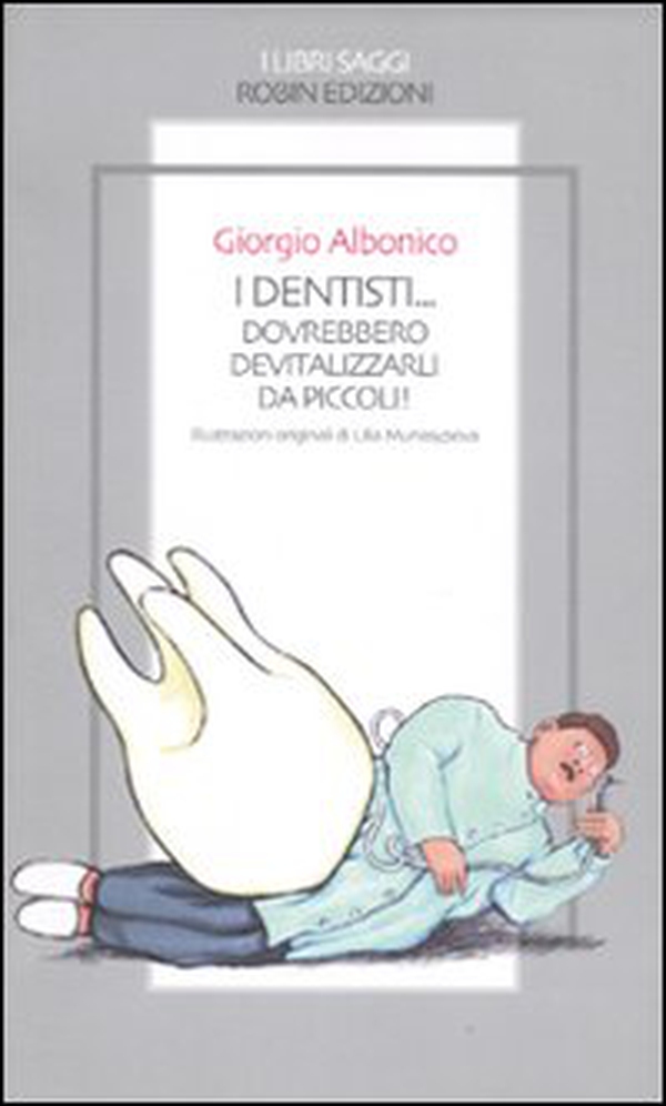 I dentisti... Dovrebbero devitalizzarli da piccoli! - Librerie.coop I dentisti... Dovrebbero devitalizzarli da piccoli! - Librerie.coop