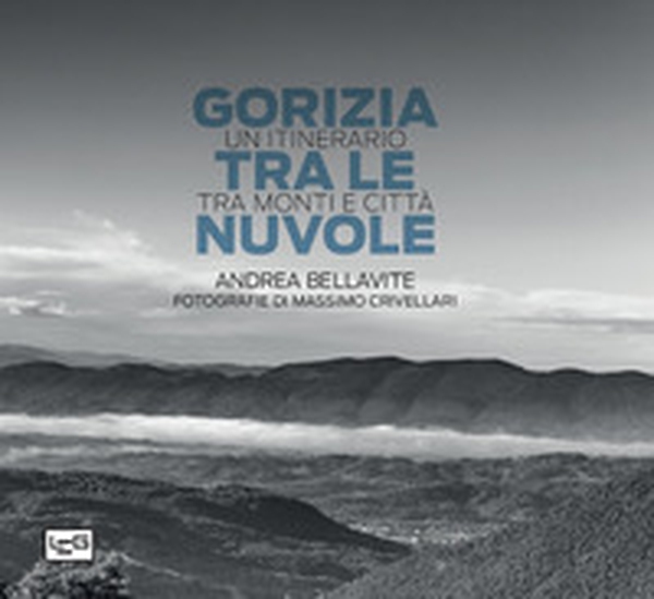 Gorizia tra le nuvole. Un itinerario tra monti e città - Librerie.coop Gorizia tra le nuvole. Un itinerario tra monti e città - Librerie.coop