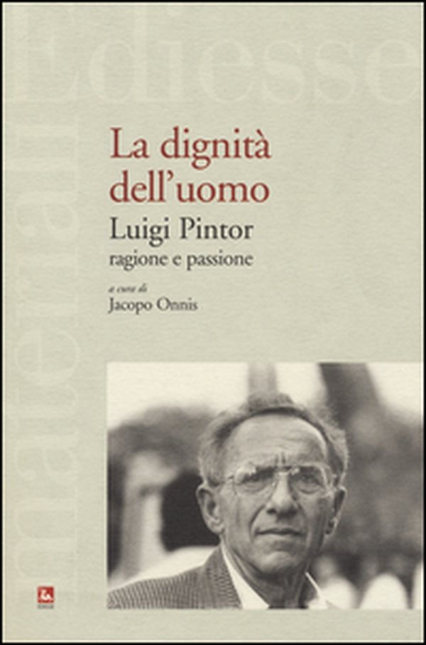 La dignità dell'uomo. Luigi Pintor, ragione e passione - Librerie.coop La dignità dell'uomo. Luigi Pintor, ragione e passione - Librerie.coop