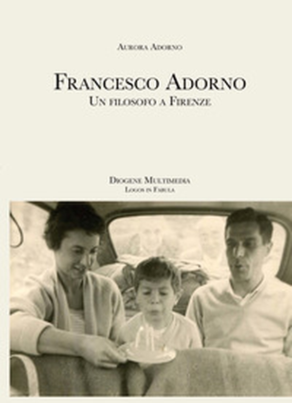 Francesco Adorno. Un filosofo a Firenze - Librerie.coop Francesco Adorno. Un filosofo a Firenze - Librerie.coop